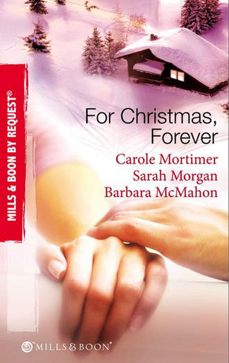 Кэрол Мортимер. For Christmas, Forever: The Yuletide Engagement / The Doctor's Christmas Bride / Snowbound Reunion