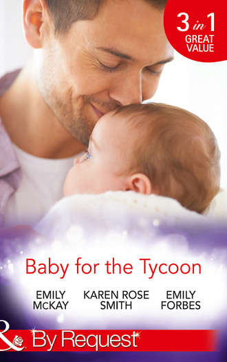 Emily McKay. Baby for the Tycoon: The Tycoon's Temporary Baby / The Texas Billionaire's Baby / Navy Officer to Family Man