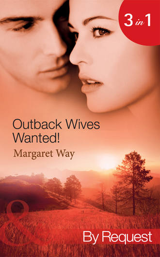 Маргарет Уэй. Outback Wives Wanted!: Wedding at Wangaree Valley / Bride at Briar's Ridge / Cattle Rancher, Secret Son