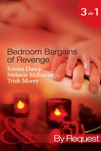 Trish Morey. Bedroom Bargains of Revenge: Bought for Revenge, Bedded for Pleasure / Bedded and Wedded for Revenge / The Italian Boss's Mistress of Revenge