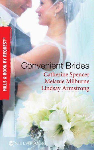 Catherine  Spencer. Convenient Brides: The Italian's Convenient Wife / His Inconvenient Wife / His Convenient Proposal