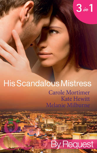 Кэрол Мортимер. His Scandalous Mistress: The Master's Mistress / Count Toussaint's Pregnant Mistress / Castellano's Mistress of Revenge