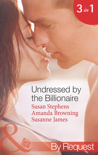 Susanne  James. Undressed by the Billionaire: The Ruthless Billionaire's Virgin / The Billionaire's Defiant Wife / The British Billionaire's Innocent Bride