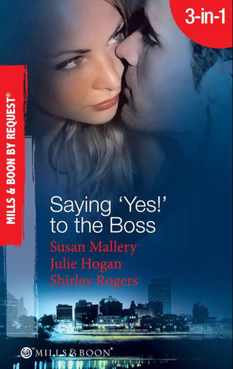 Shirley  Rogers. Saying 'Yes!' to the Boss: Having Her Boss's Baby / Business or Pleasure? / Business Affairs