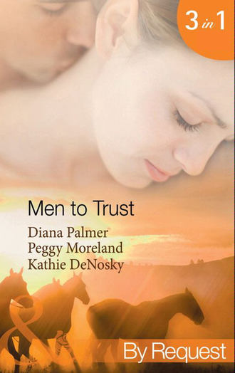 Diana Palmer. Men to Trust: Boss Man / The Last Good Man in Texas / Lonetree  Ranchers: Brant