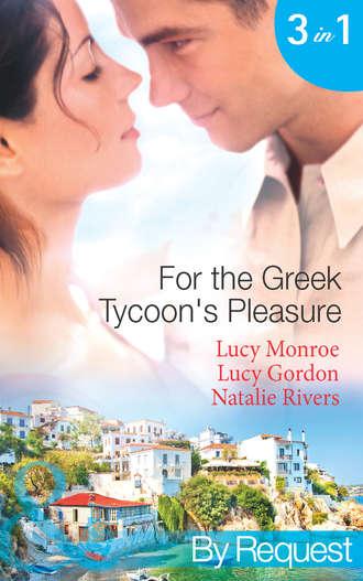 Люси Монро. For the Greek Tycoon's Pleasure: The Greek's Pregnant Lover