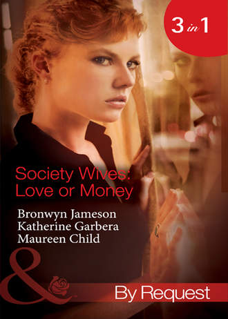 Maureen Child. Society Wives: Love or Money: The Bought-and-Paid-for Wife