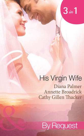 Diana Palmer. His Virgin Wife: The Wedding in White / Caught in the Crossfire / The Virgin's Secret Marriage