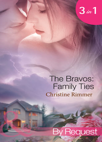 Christine  Rimmer. The Bravos: Family Ties: The Bravo Family Way / Married in Haste / From Here to Paternity