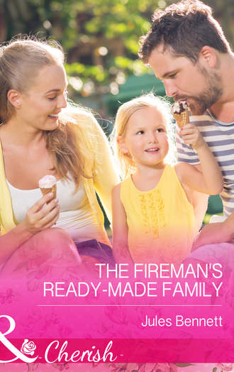 Jules Bennett. The Fireman's Ready-Made Family