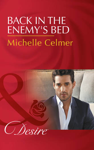 Michelle  Celmer. Back In The Enemy's Bed
