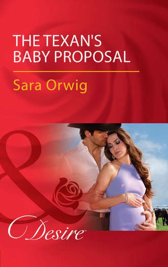 Sara  Orwig. The Texan's Baby Proposal