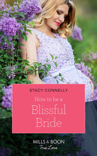 Stacy  Connelly. How To Be A Blissful Bride