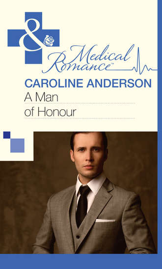 Caroline  Anderson. A Man of Honour
