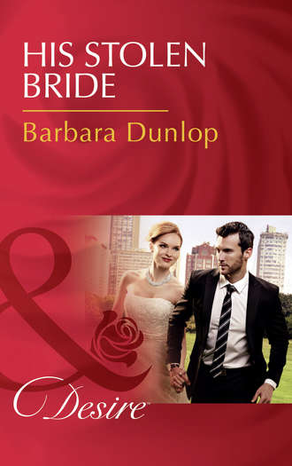 Barbara Dunlop. His Stolen Bride