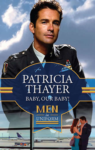Patricia  Thayer. Baby, Our Baby!