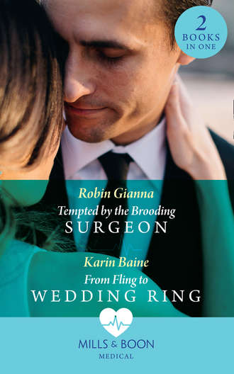 Robin  Gianna. Tempted By The Brooding Surgeon: Tempted by the Brooding Surgeon / From Fling to Wedding Ring