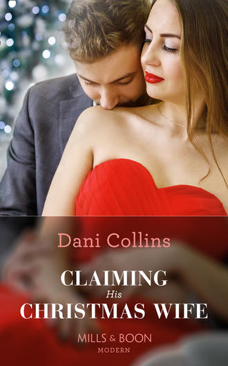 Dani  Collins. Claiming His Christmas Wife