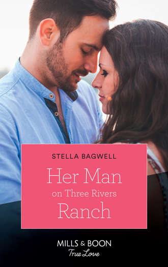 Stella  Bagwell. Her Man On Three Rivers Ranch