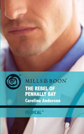 Caroline  Anderson. The Rebel of Penhally Bay