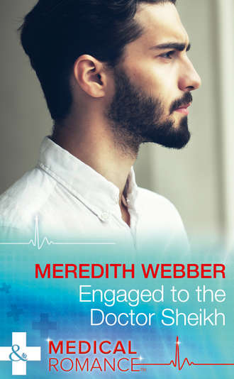 Meredith  Webber. Engaged To The Doctor Sheikh