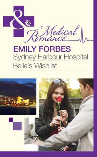Emily  Forbes. Sydney Harbour Hospital: Bella's Wishlist
