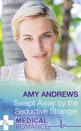 Amy Andrews. Swept Away By The Seductive Stranger