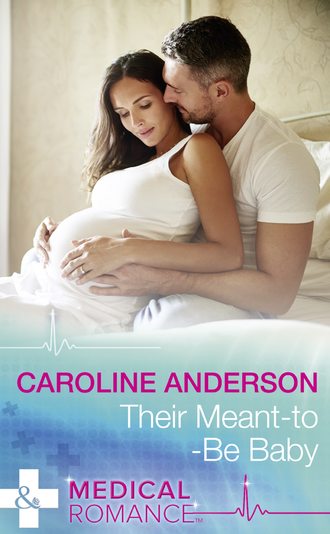 Caroline  Anderson. Their Meant-To-Be Baby