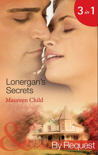 Maureen Child. Lonergan's Secrets: Expecting Lonergan's Baby / Strictly Lonergan's Business / Satisfying Lonergan's Honour