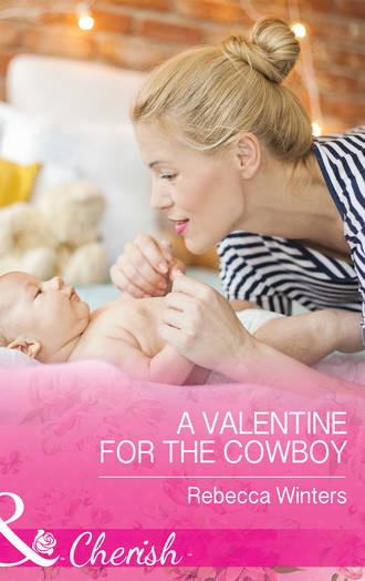 Rebecca Winters. A Valentine For The Cowboy