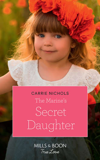Carrie  Nichols. The Marine's Secret Daughter