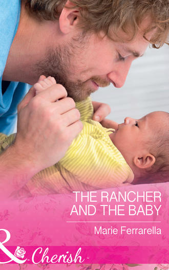 Marie  Ferrarella. The Rancher And The Baby