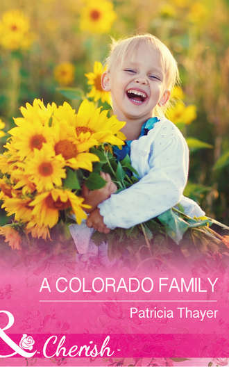 Patricia  Thayer. A Colorado Family