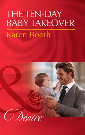 Karen  Booth. The Ten-Day Baby Takeover