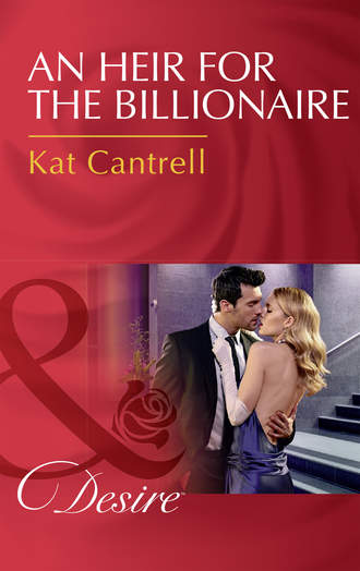 Kat Cantrell. An Heir For The Billionaire