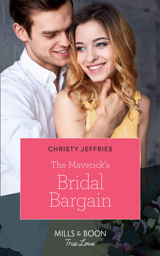 Christy  Jeffries. The Maverick's Bridal Bargain