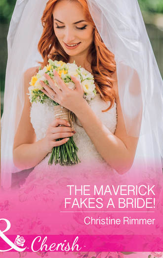 Christine  Rimmer. The Maverick Fakes A Bride!