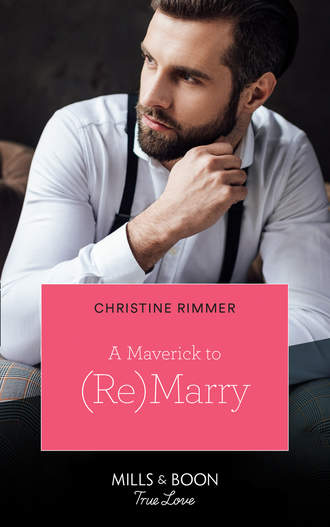 Christine  Rimmer. A Maverick To (Re)Marry