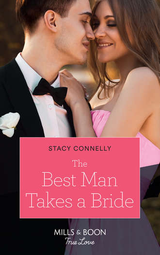 Stacy  Connelly. The Best Man Takes A Bride
