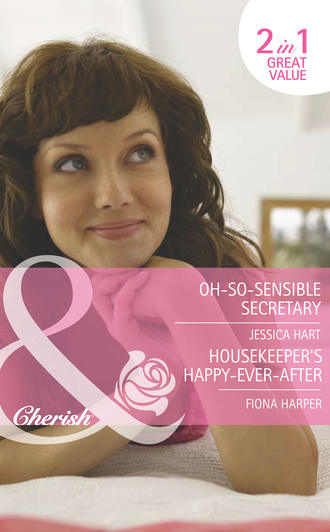 Jessica Hart. Oh-So-Sensible Secretary / Housekeeper's Happy-Ever-After: Oh-So-Sensible Secretary