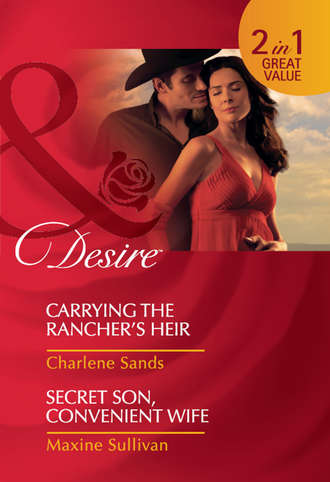 Charlene Sands. Carrying the Rancher's Heir / Secret Son, Convenient Wife: Carrying the Rancher's Heir / Secret Son, Convenient Wife