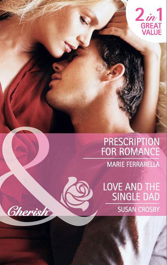 Marie  Ferrarella. Prescription for Romance / Love and the Single Dad: Prescription for Romance / Love and the Single Dad