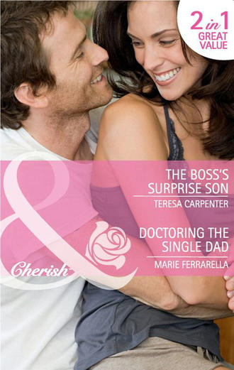 Marie  Ferrarella. The Boss's Surprise Son / Doctoring the Single Dad: The Boss's Surprise Son / Doctoring the Single Dad