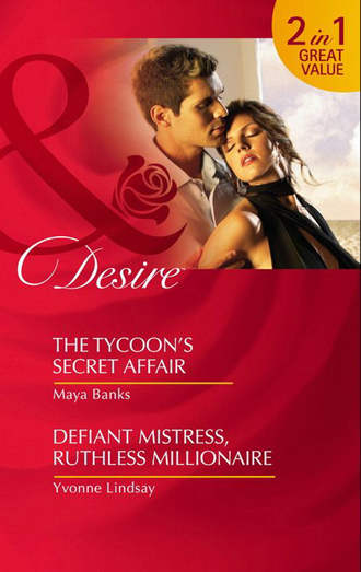 Yvonne Lindsay. The Tycoon’s Secret Affair / Defiant Mistress, Ruthless Millionaire: The Tycoon’s Secret Affair