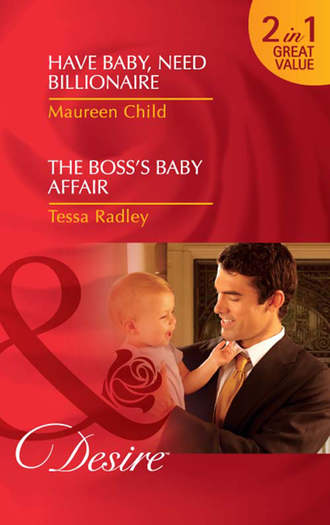 Тесса Рэдли. Have Baby, Need Billionaire / The Boss's Baby Affair: Have Baby, Need Billionaire / The Boss's Baby Affair