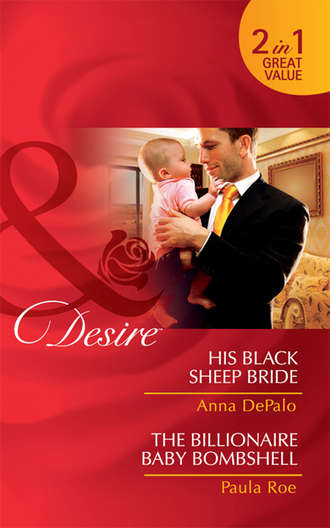 Anna DePalo. His Black Sheep Bride / The Billionaire Baby Bombshell: His Black Sheep Bride / The Billionaire Baby Bombshell
