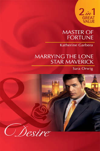 Katherine Garbera. Master of Fortune / Marrying the Lone Star Maverick: Master of Fortune / Marrying the Lone Star Maverick