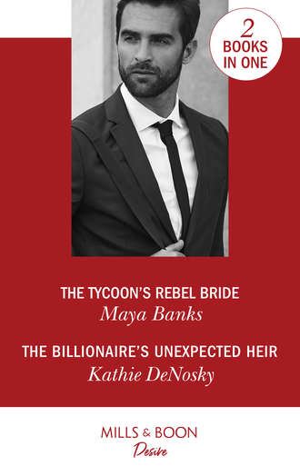 Kathie DeNosky. The Tycoon's Rebel Bride / The Billionaire's Unexpected Heir: The Tycoon's Rebel Bride