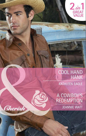 Kathleen  Eagle. Cool Hand Hank / A Cowboy's Redemption: Cool Hand Hank / A Cowboy's Redemption