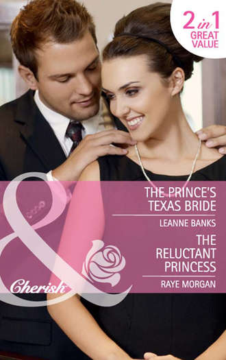 Raye  Morgan. The Prince's Texas Bride / The Reluctant Princess: The Prince's Texas Bride / The Reluctant Princess
